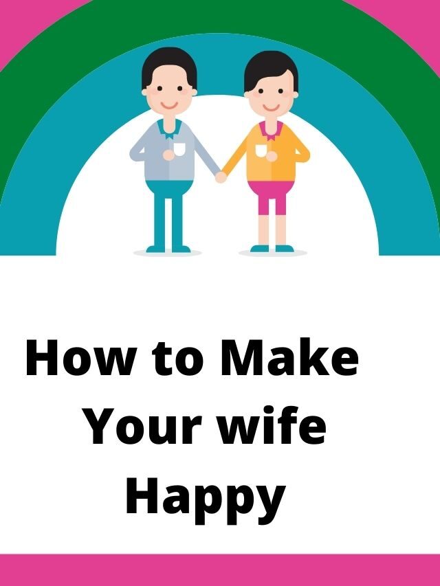 How to make  your wife happy